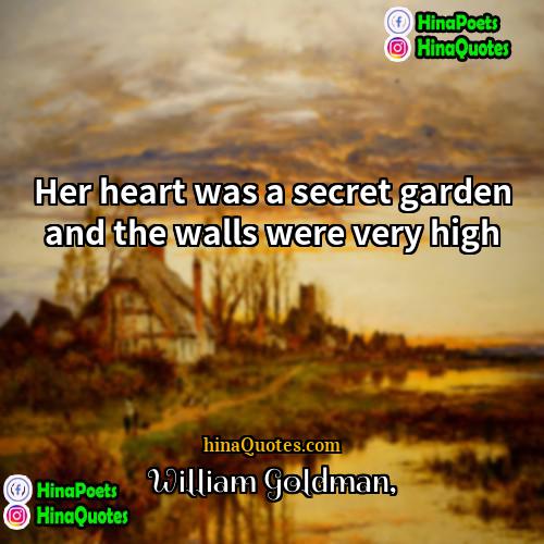 William Goldman Quotes | Her heart was a secret garden and